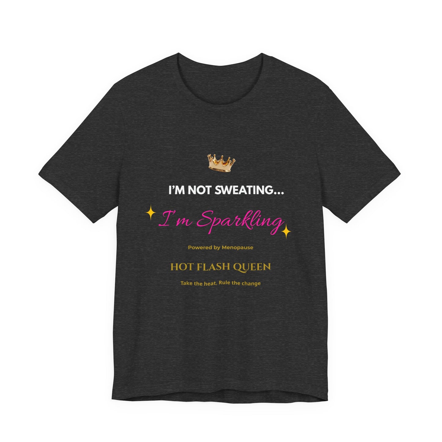 I'm Not Sweating...I'm Sparkling |Funny Menopause T-Shirt |Hot Flash Queen
