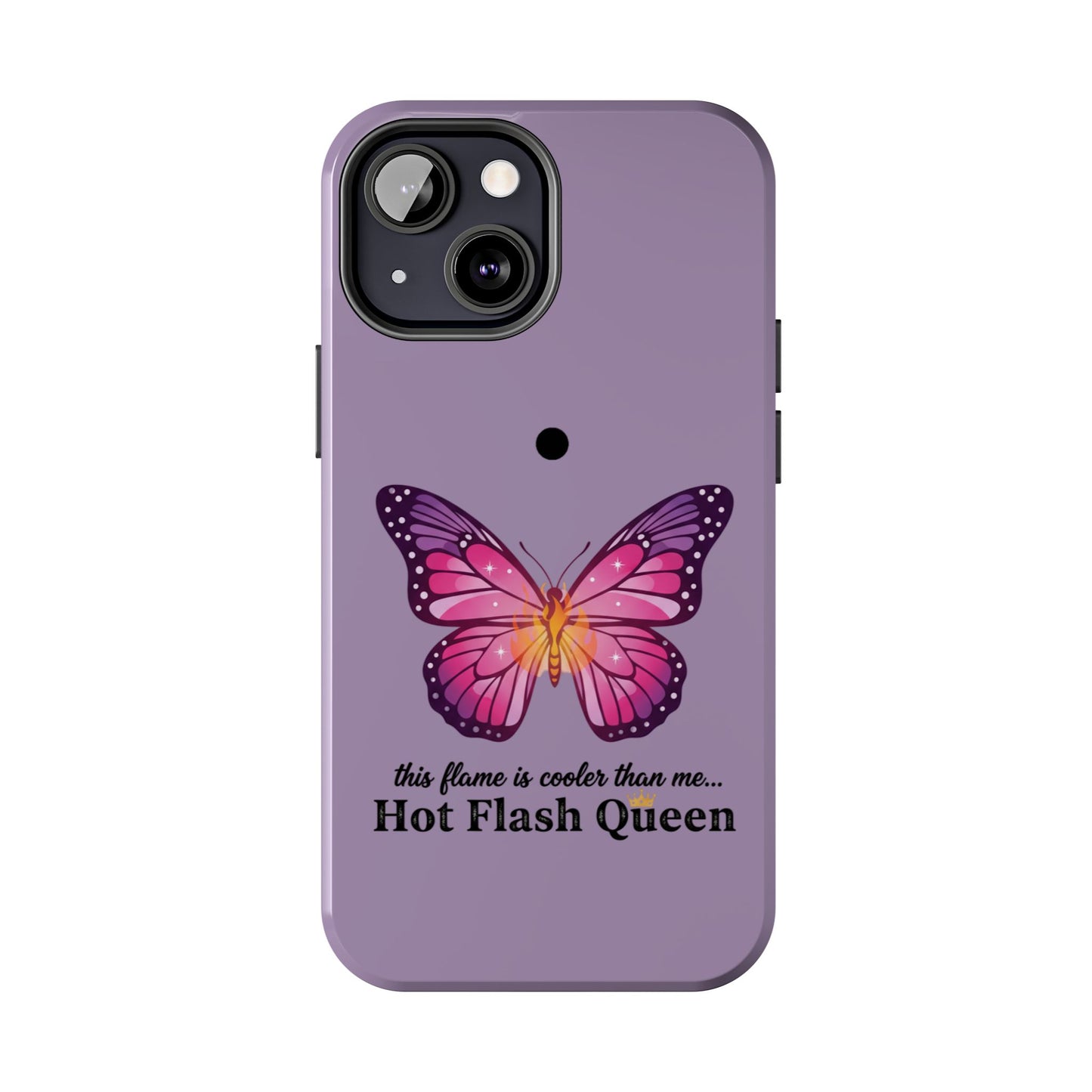 Hot Flash Queen Tough Phone Case — Butterfly Design ("this flame is cooler than me…")