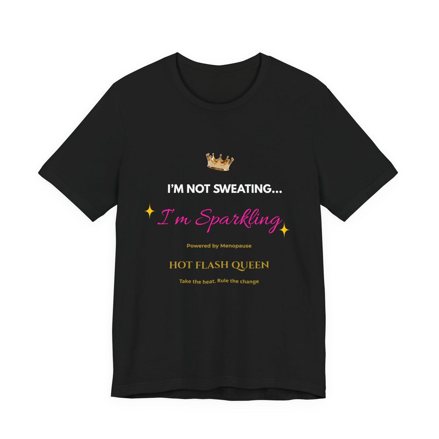I'm Not Sweating...I'm Sparkling |Funny Menopause T-Shirt |Hot Flash Queen