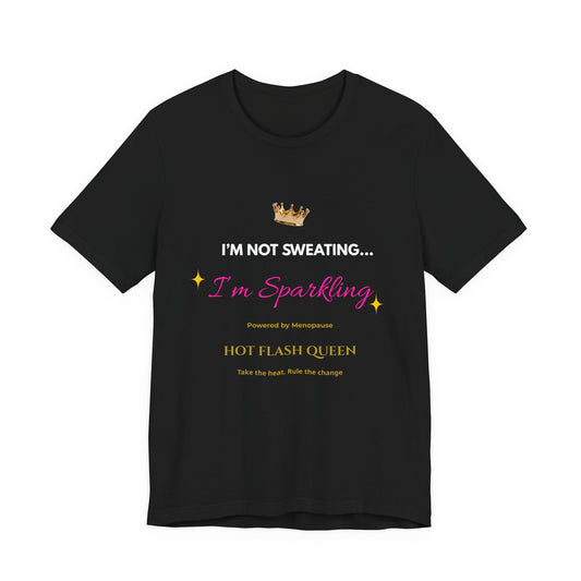 I'm Not Sweating...I'm Sparkling |Funny Menopause T-Shirt |Hot Flash Queen