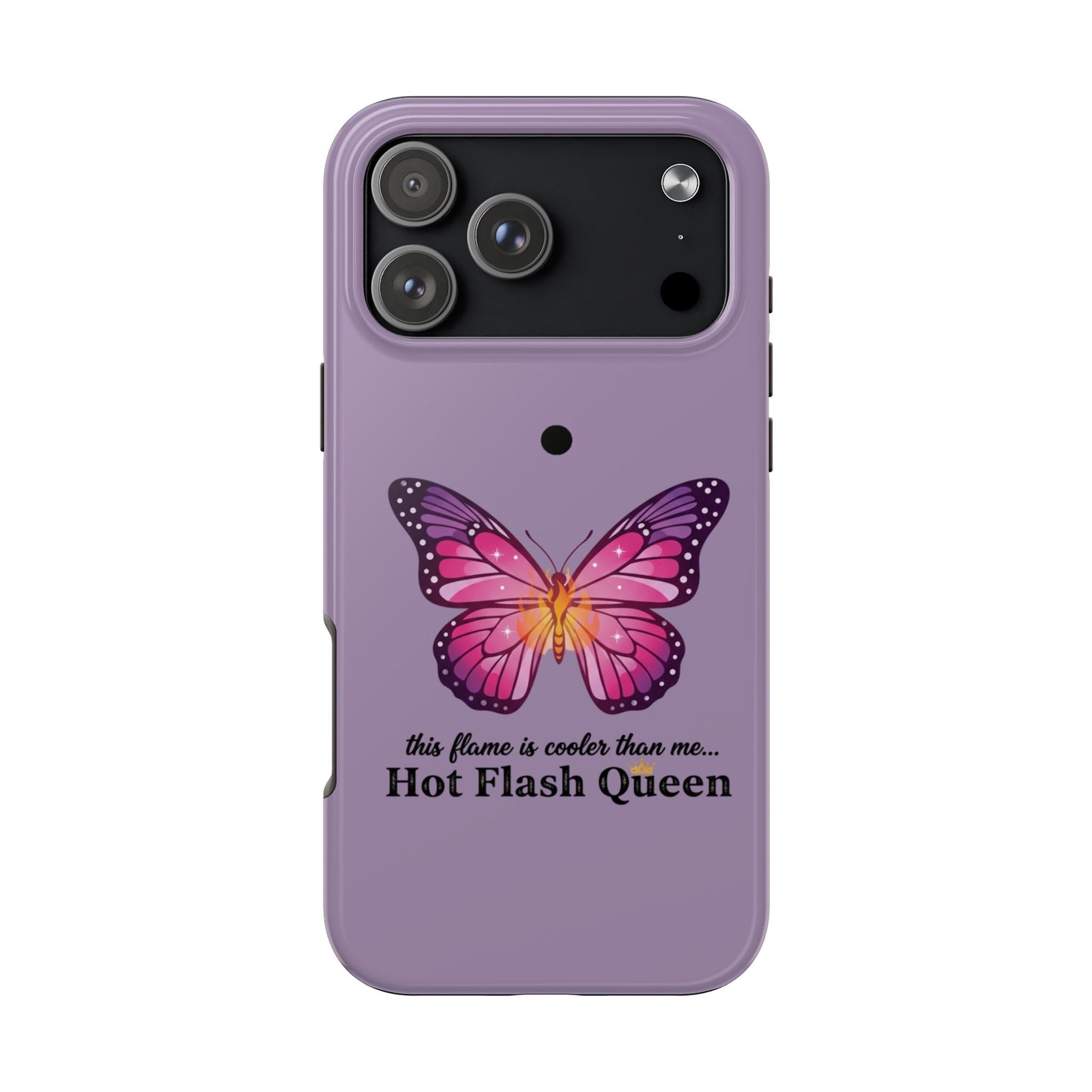 Hot Flash Queen Tough Phone Case — Butterfly Design ("this flame is cooler than me…")