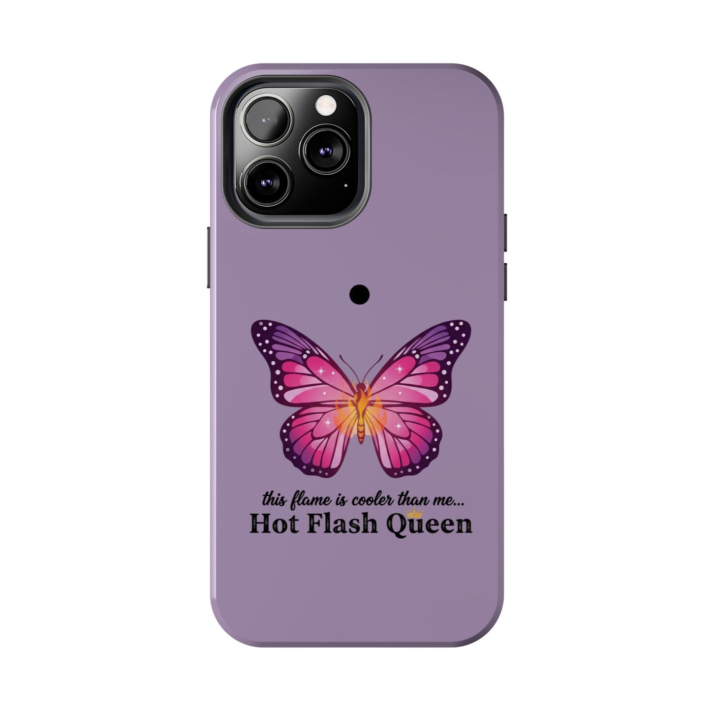 Hot Flash Queen Tough Phone Case — Butterfly Design ("this flame is cooler than me…")