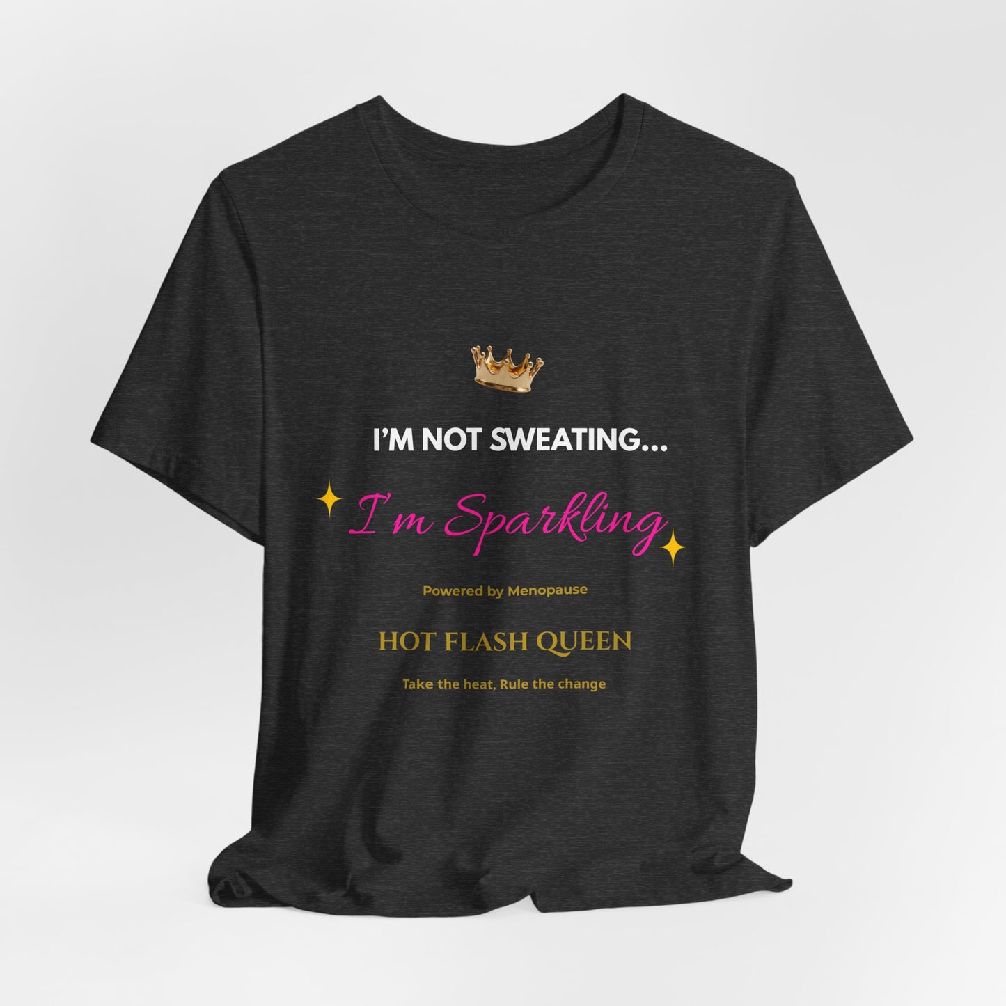 I'm Not Sweating...I'm Sparkling |Funny Menopause T-Shirt |Hot Flash Queen
