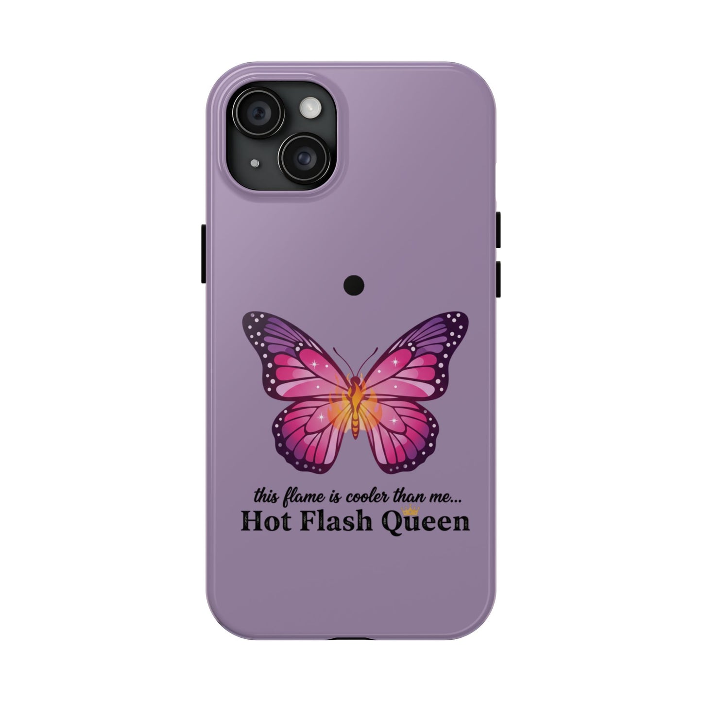 Hot Flash Queen Tough Phone Case — Butterfly Design ("this flame is cooler than me…")
