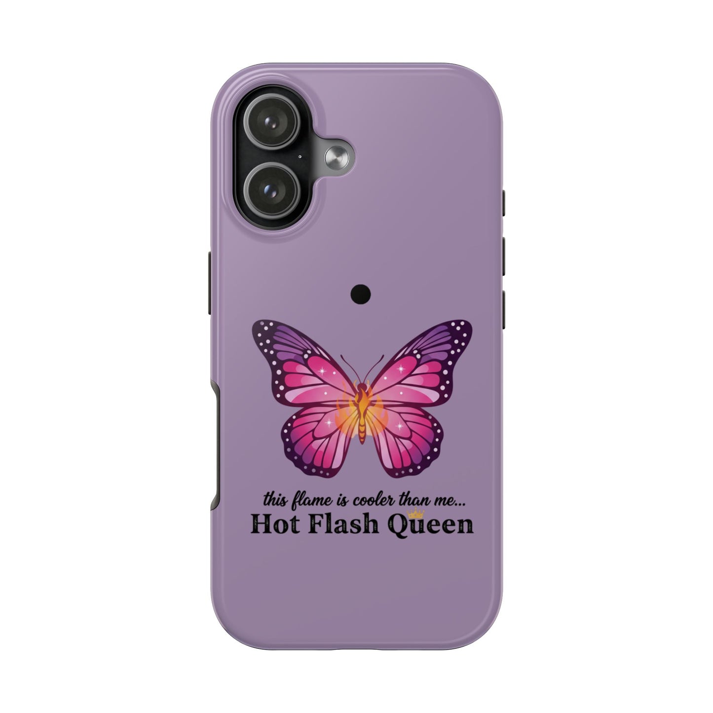 Hot Flash Queen Tough Phone Case — Butterfly Design ("this flame is cooler than me…")
