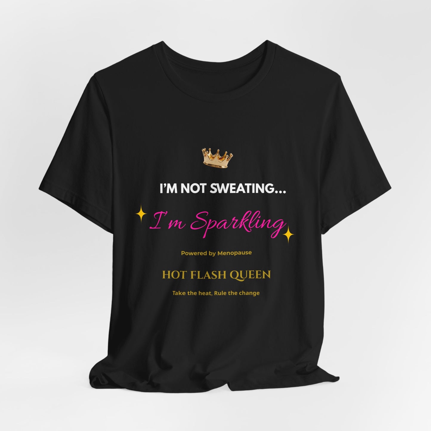 I'm Not Sweating...I'm Sparkling |Funny Menopause T-Shirt |Hot Flash Queen