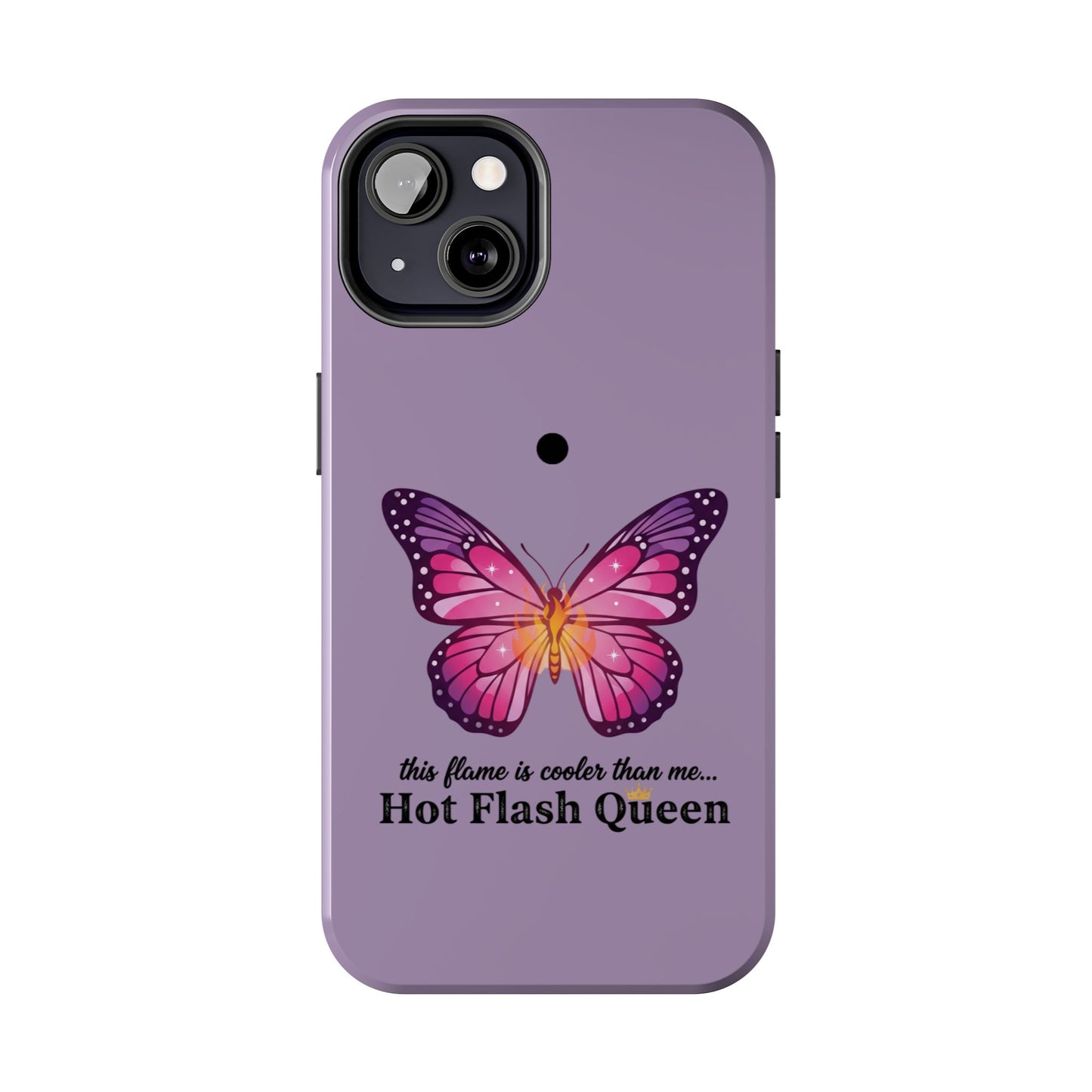 Hot Flash Queen Tough Phone Case — Butterfly Design ("this flame is cooler than me…")