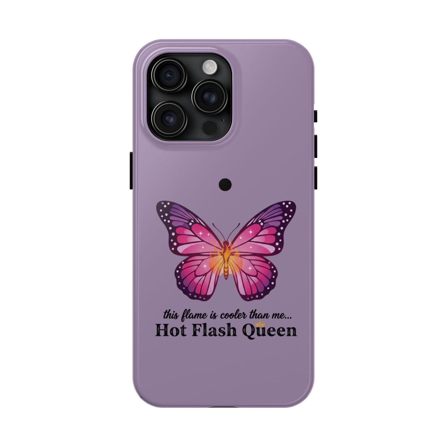 Hot Flash Queen Tough Phone Case — Butterfly Design ("this flame is cooler than me…")